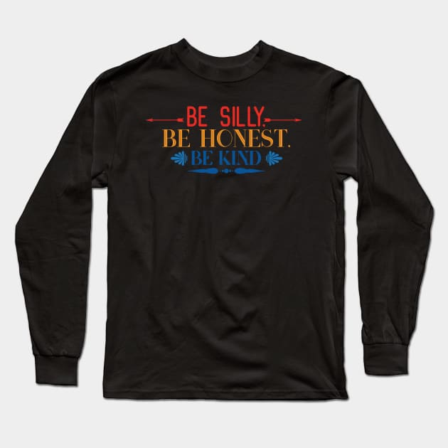 Kindness Be Silly Be Kind Be Honest Long Sleeve T-Shirt by DANPUBLIC